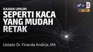 Seperti Kaca Yang Mudah Retak - Ustadz Dr. Firanda Andirja M.A