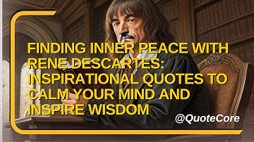 Finding Inner Peace with Rene Descartes: Inspirational Quotes to Calm Your Mind and Inspire Wisdom