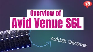 Overview of Avid Venue S6L | Ashish Saksena || S06 E23 || SudeepAudio.com