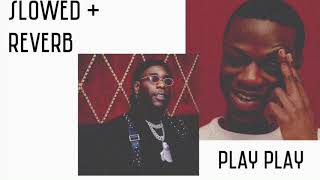 Jhus ft Burna Boy - Play Play  ﹝𝚂𝚕𝚘𝚠𝚎𝚍+𝚛𝚎𝚟𝚎𝚛𝚋﹞