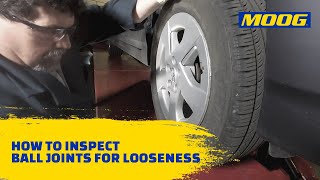 How to Inspect Ball Joints for Looseness | MOOG Parts