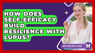 How Does Self-efficacy Build Resilience With Lupus? - Lupus Wellness Guide