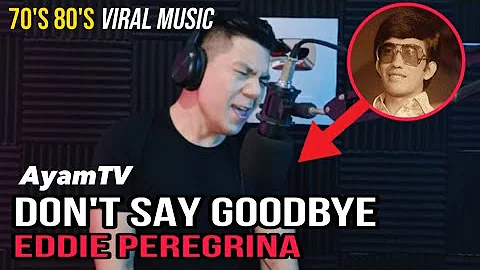 Don't Say Goodbye - Eddie Peregrina | Ayamtv cover VIRAL