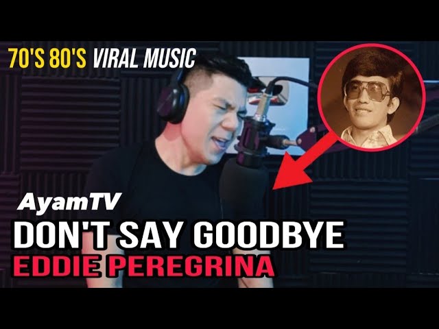 Don't Say Goodbye - Eddie Peregrina | Ayamtv cover VIRAL class=