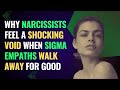 Why Narcissists Feel a Shocking Void When Sigma Empaths Walk Away for Good | NPD | Healing