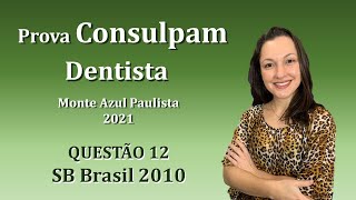 SB Brasil 2010 - Dentist Public Exam Consulpam Question 12 (Monte Azul Paulista 2021)