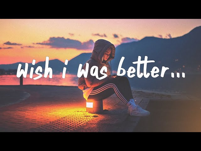 Kina - Wish I Was Better (Lyrics) feat. yaeow class=