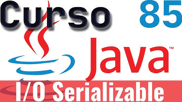 Curso de Java: 85 – I/O Archivando Objetos, Serializable