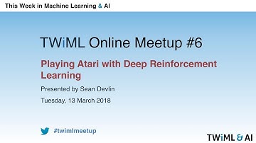 Playing Atari with Deep Reinforcement Learning - TWiML Online Meetup - March 2018