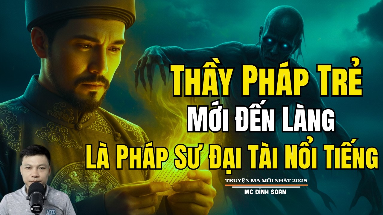 THẦY PHÁP TRẺ MỚI ĐẾN LÀNG LÀ PHÁP SƯ ĐẠI TÀI NỔI | Truyện Ma Đình Soạn - Chuyện Ma kinh dị Mới Nhất