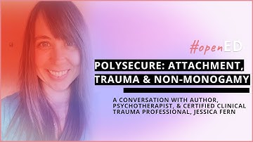 #openEd presents: Polysecure - Attachment, Trauma & Non-Monogamy with author Jessica Fern, MS