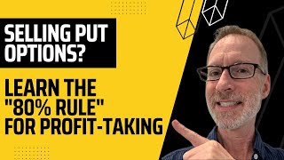 Selling Put Options?  Learn The '80% Rule' For ProfitTaking