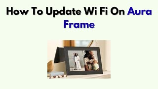 How to Update Wi Fi on Aura Frame – Change Network & Reconnect Easily screenshot 5