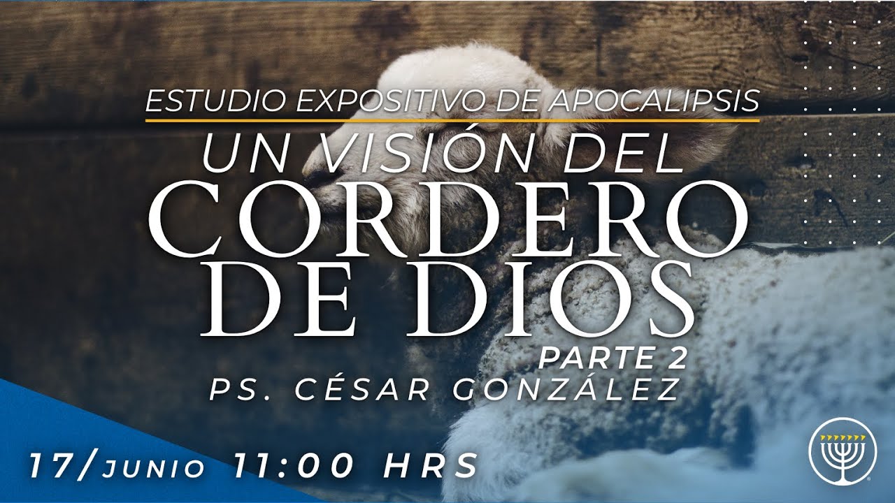 Una visión del Cordero de Dios Parte 2 - Estudio del libro de Apocalipsis con el Ps. Cesar González