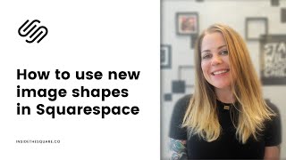 How to use new image shapes in Squarespace // Squarespace 7.1 Tutorial - Images in Squarespace