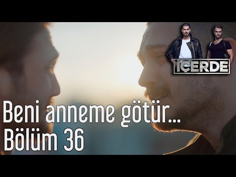 İçerde 36. Bölüm - Beni Anneme Götür...