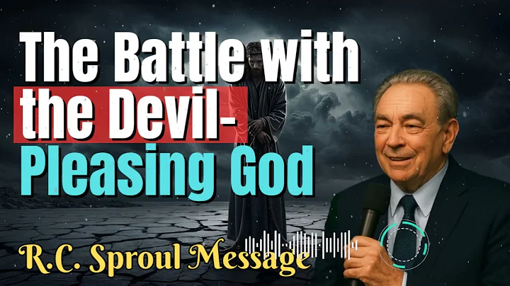R.C. Sproul Message _ The Battle with the Devil- Pleasing God