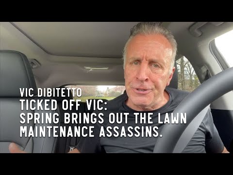 Ticked Off Vic: Spring brings out the lawn maintenance assassins.