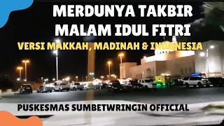 MERDUNYA TAKBIR MALAM IDUL FITRI VERSI MAKKAH, MADINAH& INDONESIA