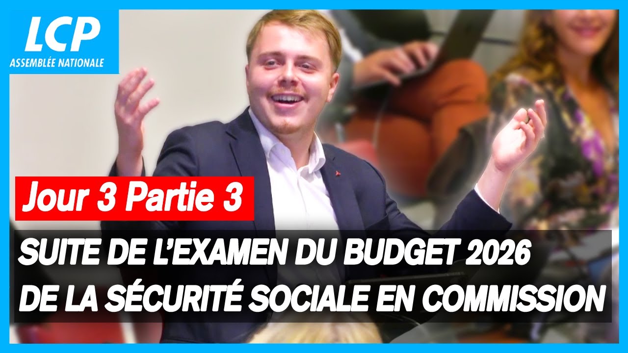 Budget de la Sécurité sociale 2026 : suite de l'examen en commission ...