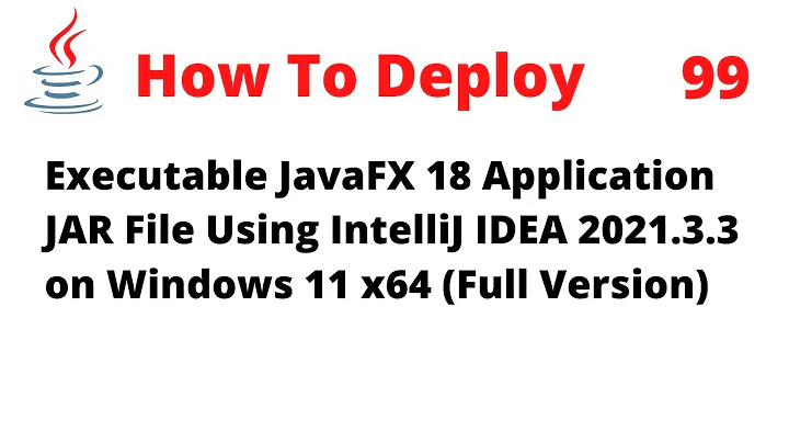 How To Deploy Executable JavaFX 18 JAR File Using IntelliJ 2021.3.3 on Windows 11 x64 (Full Version)