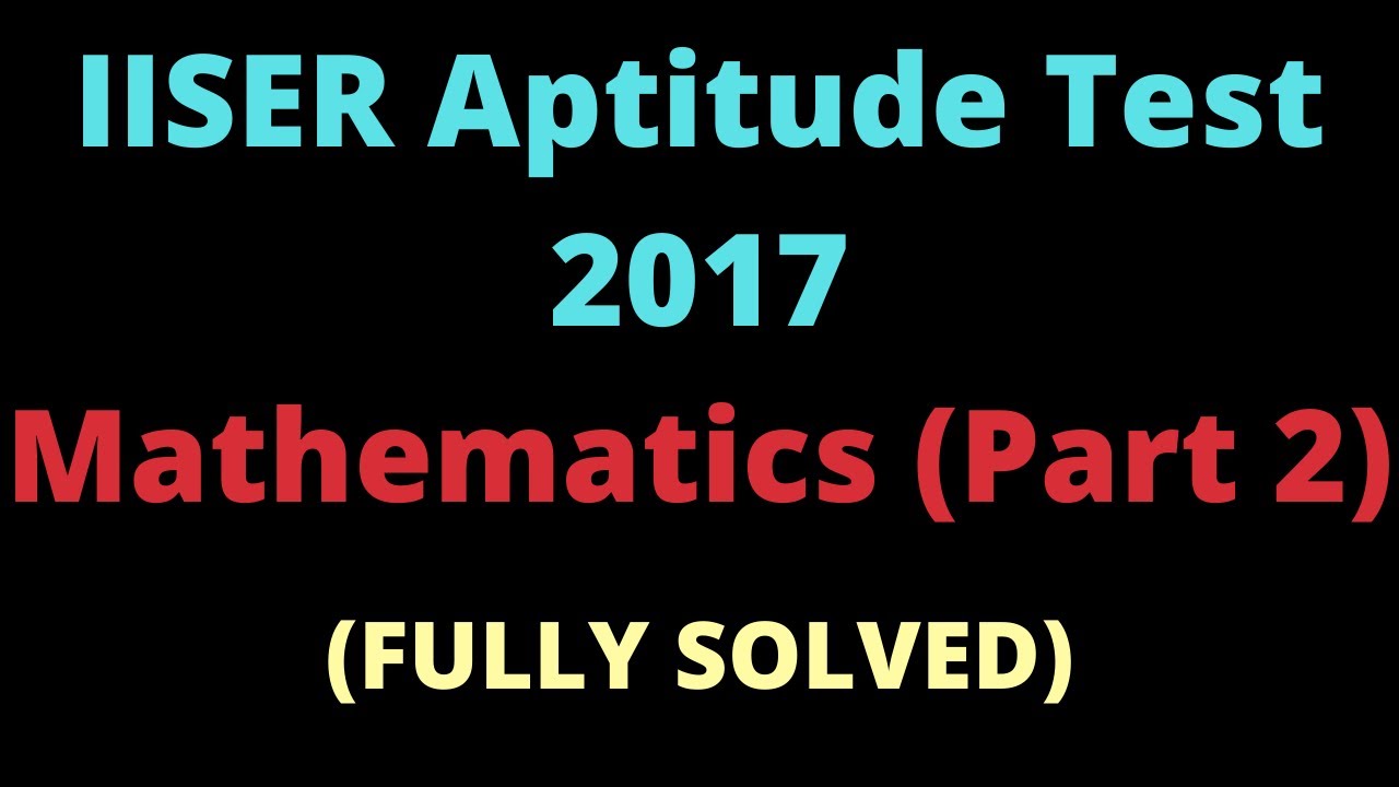 iiser-aptitude-test-2017-part-2-4-detailed-analysis-solutions-youtube