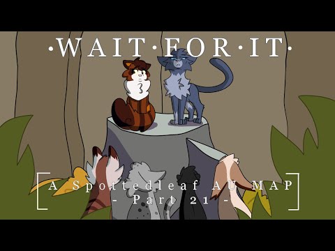 Wait For It - Spottedleaf AU MAP - Part 21