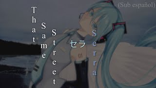 That Same Street - セラ (Serra) (Sub. Español) 🪽