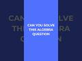 Can you solve this? #maths #algebra #solve #mathshorts