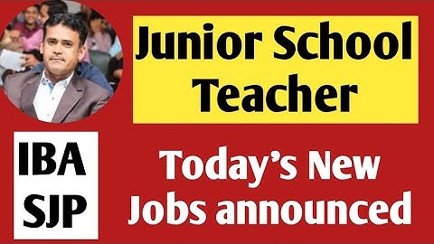 Junior School Teacher || New Teaching Jobs || IBA SJP Candidates