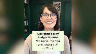 California's May Budget Update: The Good, The Bad, and What's Still at Stake
