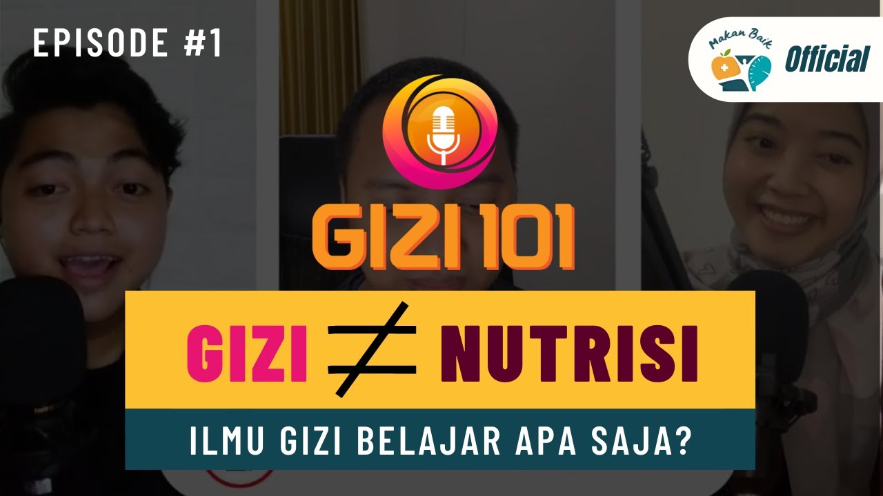 GIZI 101 Eps#1 - GIZI TIDAK SAMA DENGAN NUTRISI!