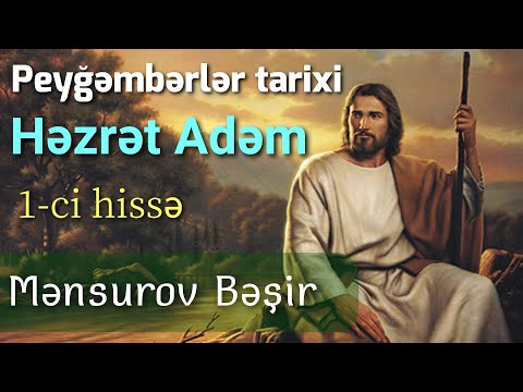 Peyğəmbərlər tarixi - Həzrət Adəm (1-ci hissə) - Bəşir Mənsurov