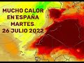 Martes de mucho calor en España, 26 julio 2022