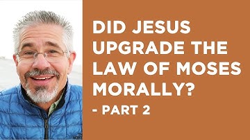 Did Jesus Upgrade the Law of Moses Morally? - Part 2 | Little Lessons with David Servant