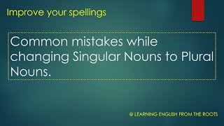 Common spelling mistakes while changing from Singular to Plural nouns