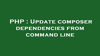 PHP : Update composer dependencies from command line Net Worth