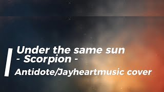 Under the same sun - Scorpion - (Lyrics) Antidote/Jayheartmusic cover