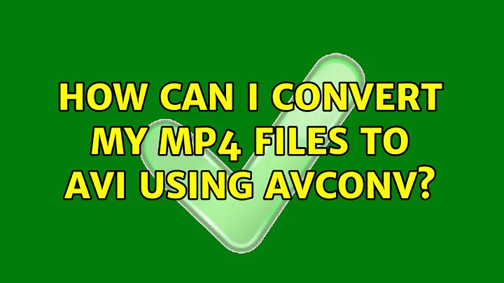 How can I convert my mp4 files to avi using avconv?