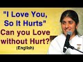 "I Love You, So It Hurts": Can You Love Without Hurt?: Part 1: English: BK Shivani at Netherlands