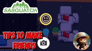 sneaky sasquatch - Tips for making friends