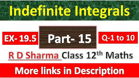 Onbepaalde integralen | Oplossing voor wiskunde klas 12 R D Sharma | Oefening 19.5 | Vragen 1 tot...