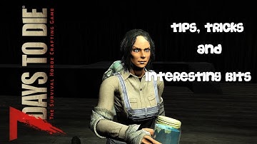 7 Days to Die | Alpha 15 | Tips, Tricks and Interesting Bits | 1 |