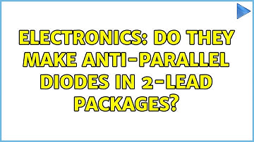 Electronics: Do they make anti-parallel diodes in 2-lead packages?