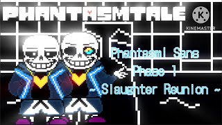 [Old] Phantasmtale Phantasm! Sans Phase 1 - Slaughter Reunion