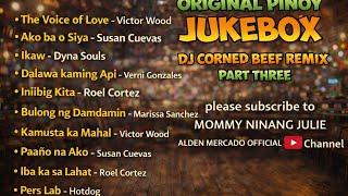ORIGINAL PINOY JUKEBOX part 3 (DJ Corned Beef Remix) 