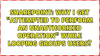 Famous Sharepoint: Why I get "Attempted to perform an unauthorized operation" while looping groups users? Wealth