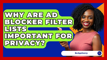 Why Are Ad Blocker Filter Lists Important For Privacy? - Be App Savvy