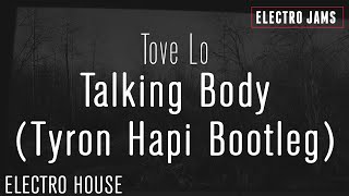 [Bounce] Tove Lo - Talking Body (Tyron Hapi Bootleg) | ELECTRO JAMS