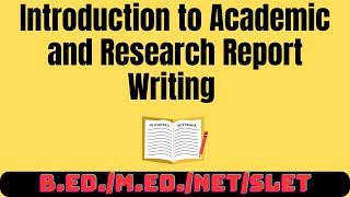 Introduction to Academic and Research Report Writing| Step by step procedure to write a report